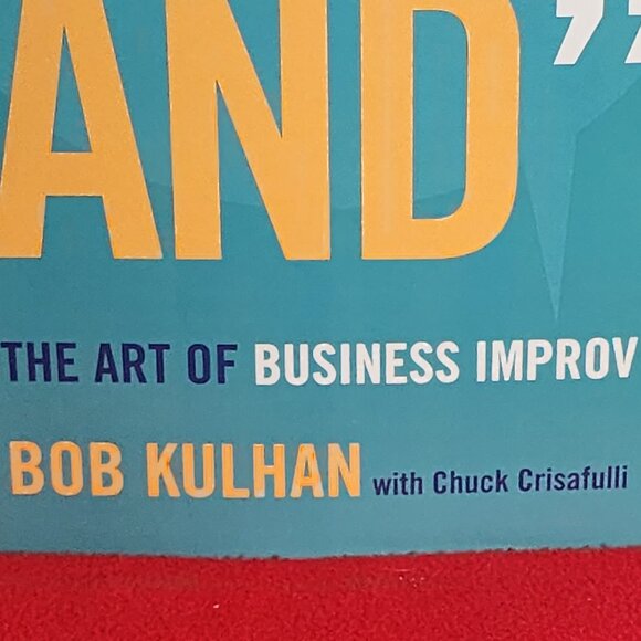 Getting to Yes And The Art of Business Improv by Bob Kulhan w/Chuck Crisafulli - Picture 4 of 16